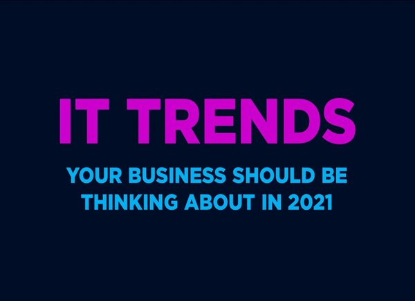 2021 IT trends your business should be thinking about